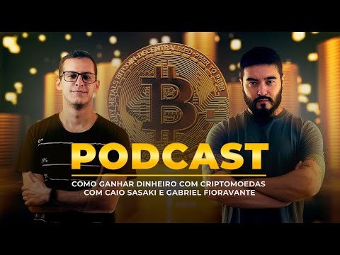 Podcast: Como Ganhar Dinheiro com Criptomoedas com Caio Sasaki e Gabriel Fioravante