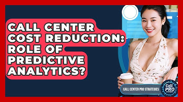 Call Center Cost Reduction: Role Of Predictive Analytics? - Call Center Pro Strategies