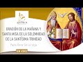 7 de Junio; Domingo; Oración de la Mañana y Santa Misa Solemnidad de la Santísima Trinidad