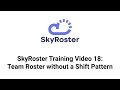 SkyRoster Training Video 18: Team Roster without a Shift Pattern