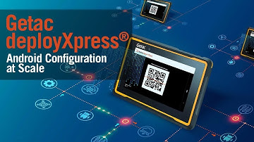 Rugged Android Device Configurations at Scale with deployXpress | Getac