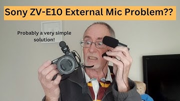 Sony ZV E10 External Mic Problems?