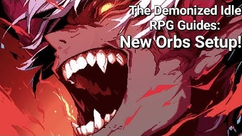 New Orb Setup! - The Demonized Idle RPG Guides
