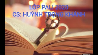 LỚP PALI B5.4 T7 ( 11/7/2020) - CS HUỲNH TRỌNG KHÁNH.