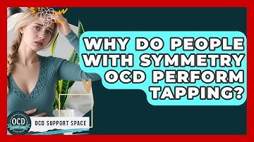 Why Do People With Symmetry OCD Perform Tapping? - OCD Support Space