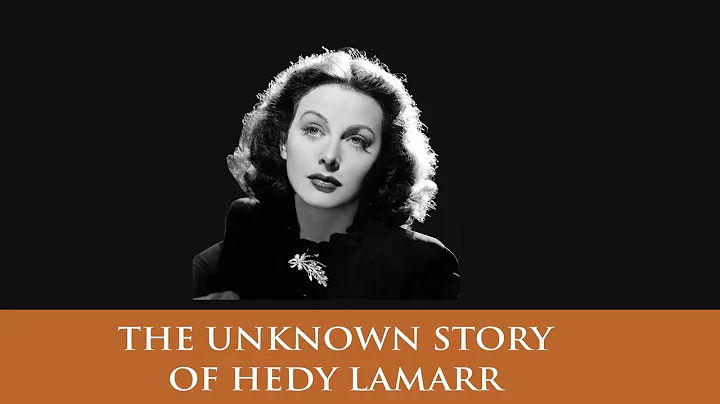 The Unknown Story of Hedy Lamarr