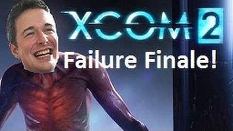 XCOM 2 - Failure Finale!