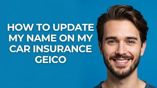 How to Update My Name on My Car Insurance Geico - GUIDE!