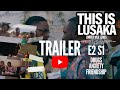 THIS IS LUSAKA E2 | Official Trailer #InLusakaWeTrust