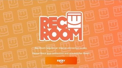Rec room but if i see no Internet connection the video ends