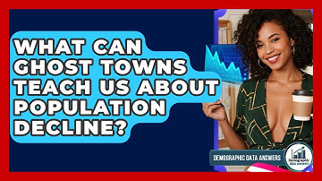 What Can Ghost Towns Teach Us About Population Decline? - Demographic Data Answers
