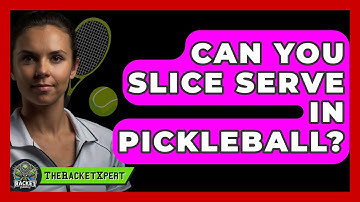 Can You Slice Serve In Pickleball? - The Racket Xpert
