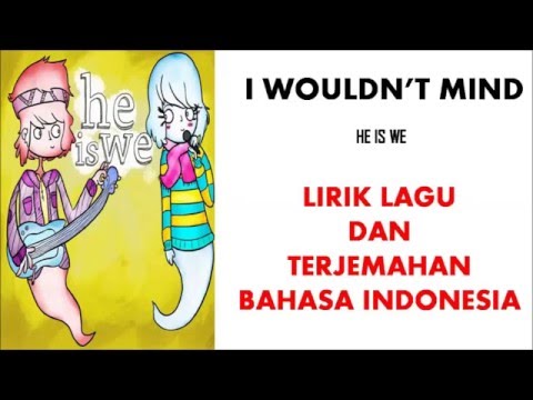 I WOULDN’T MIND - HE IS WE | LIRIK LAGU DAN TERJEMAHAN BAHASA INDONESIA