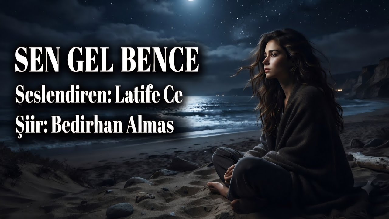 SEN GEL BENCE - Seslendiren: Latife Ce - Şiir: Bedirhan Almas 