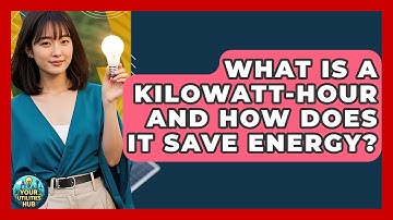 What Is A Kilowatt-hour And How Does It Save Energy? - Your Utilities Hub