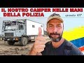 Il nostro camper nelle mani della polizia | giro del mondo | Darien Gap