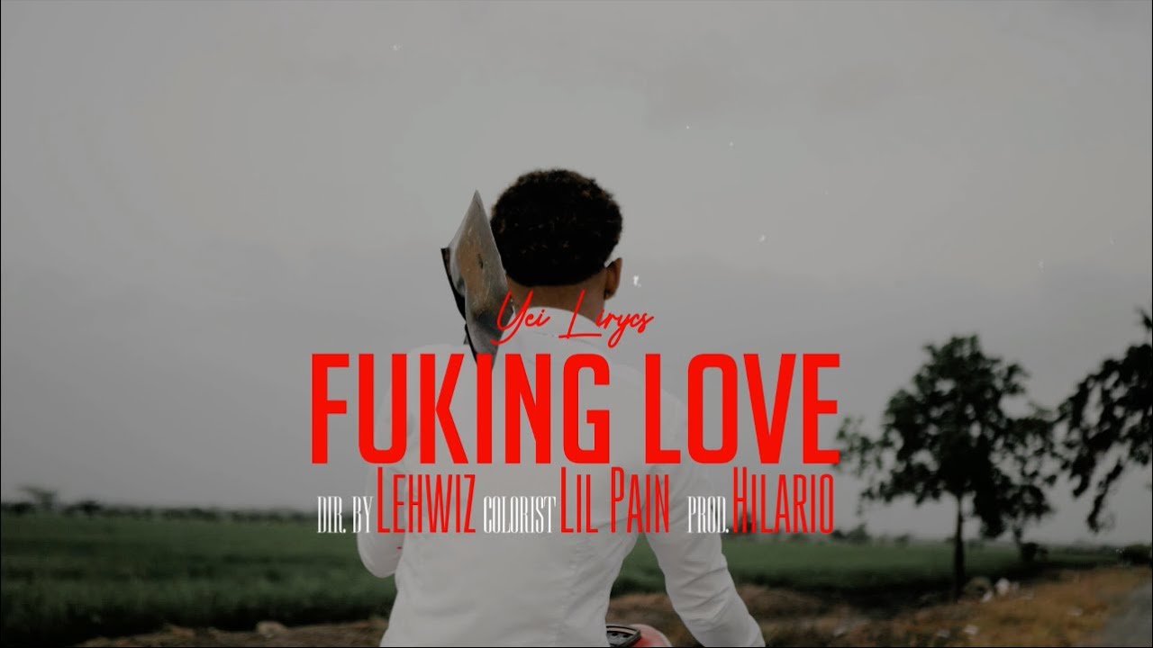 Yei Lirycs x Hilario - FUCK LOVE | Video Oficial