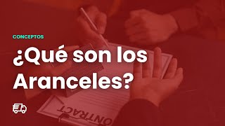 ¿Qué Es Un Arancel Y Cómo Funciona? - Explicación para empresas que importen y exporten