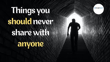Things you should never share with anyone I Inspirational I Identify your strength and weakness