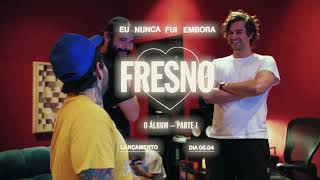 Fresno - Eu Nunca Fui Embora - Parte I (Making Of)