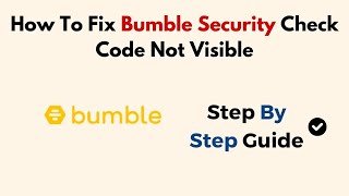 How To Fix Bumble Security Check Code Not Visible