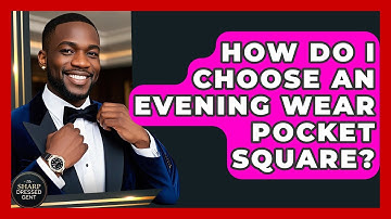 How Do I Choose An Evening Wear Pocket Square? - The Sharp Dressed Gent