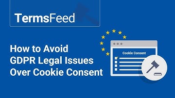 How to Avoid GDPR Legal Issues Over Cookie Consent