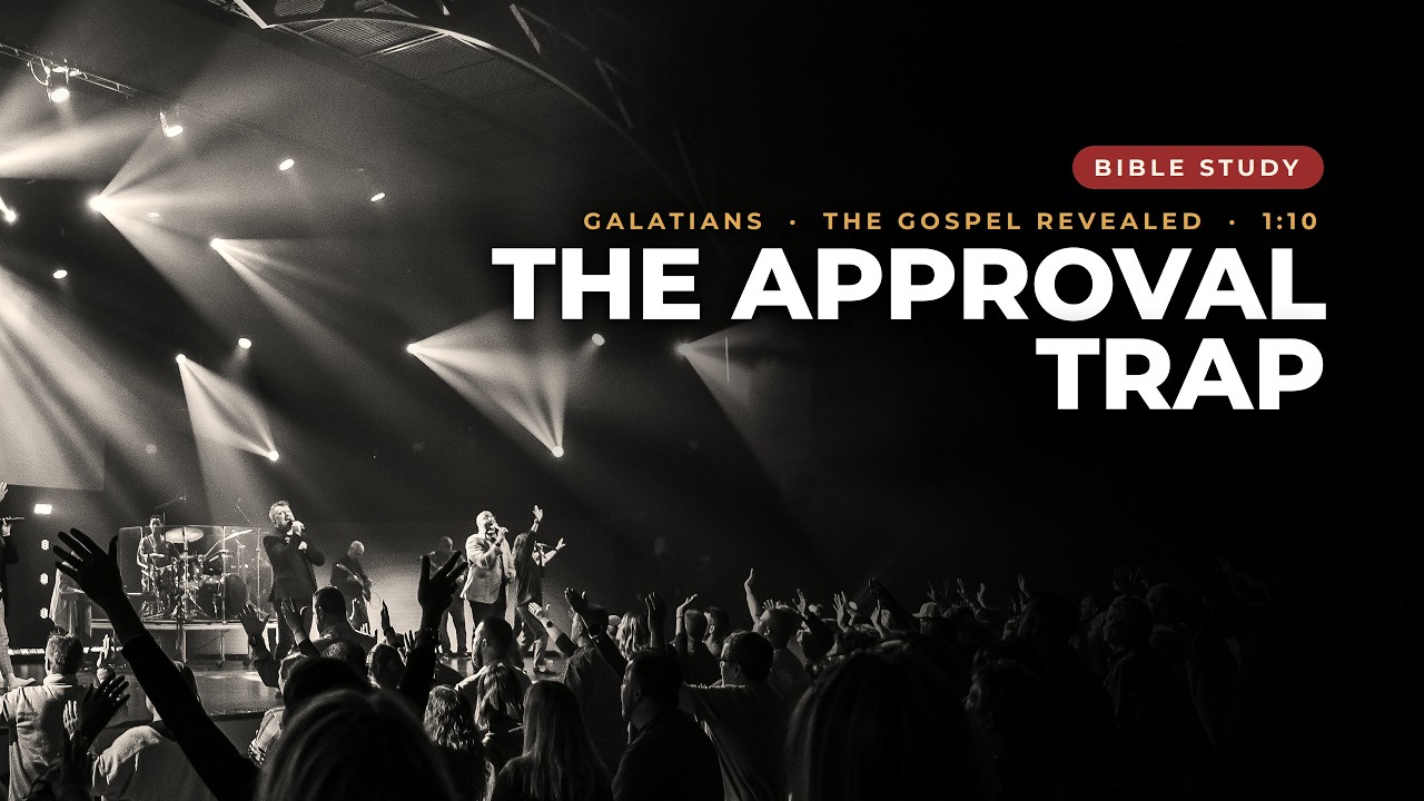 #325 - Bible Study - The Approval Trap - Galatians 1.10