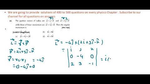 The position vectors of radius are 2ˆi  ˆj  kˆ and 2ˆi  3ˆj  kˆwhile those of linear momentum ar