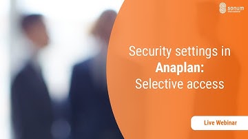 Anaplan Tutorial: Security Settings Part II - Selective Access