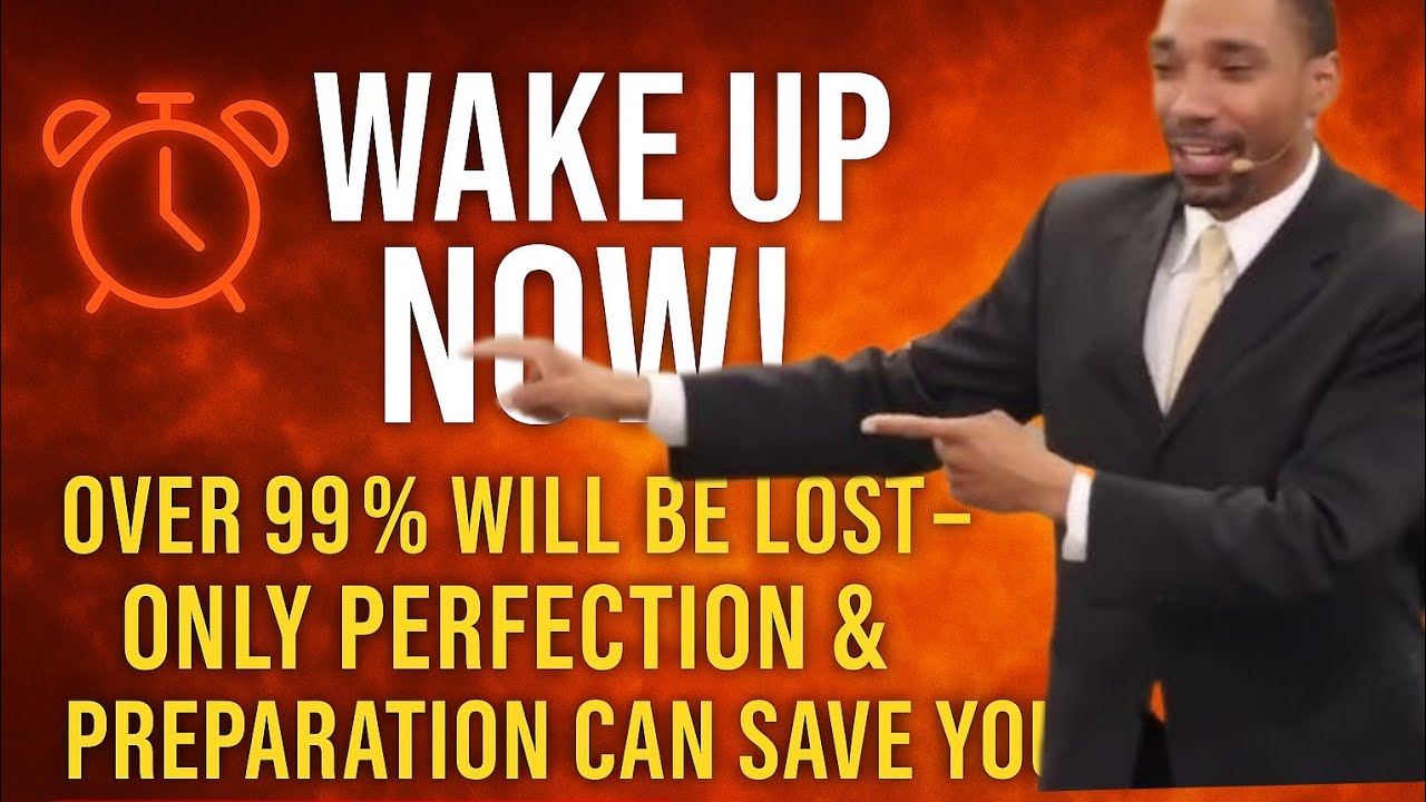 WAKE UP NOW! OVER 99 LOST// PEREFECTION AND PREPARATION//JEREMIAH