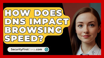 How Does DNS Impact Browsing Speed? - SecurityFirstCorp.com
