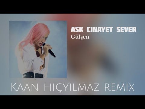 Gülşen - Aşk Cinayet Sever ( Kaan Hiçyılmaz & Furkan Demir Remix )