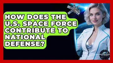 How Does the U.S. Space Force Contribute to National Defense? - Warriors In Space