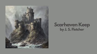 Scarhaven Keep by J. S. Fletcher | Best Audiobook – Part 1