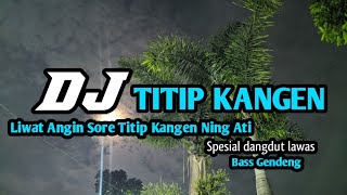 DJ Titip Kangen Slow Bass ✓Liwat Angin Wengi Titip Kangen Ning Ati ✓ By OjanGothic Rimex