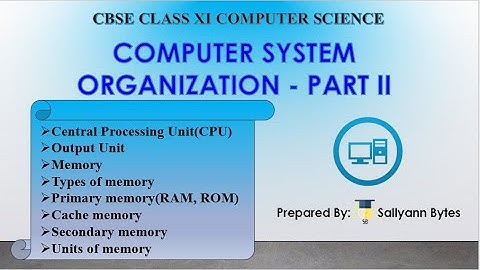 CPU | Memory | Output Unit | Memory| Computer System Organization (Part 2) | CBSE Class 11 CS