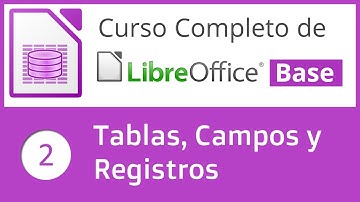 ¿Qué son las tablas, los campos y los registros en LibreOffice Base? (2/6)