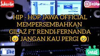 Gilaz Ft Rendi Fernanda - Jangan Kau Pergi (  Music & Lyrics )