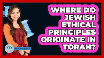 Where Do Jewish Ethical Principles Originate in Torah?