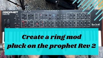 Prophet Rev2 sound design Create a Ring Modulated pluck