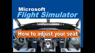 MSFS How to adjust your seat.