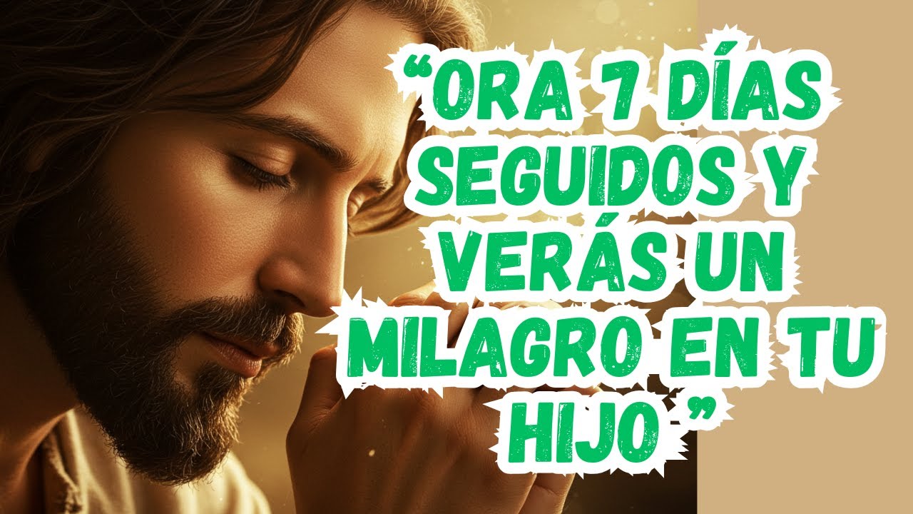 🔥 Haz esta oración durante 7 días y observa cómo Dios transforma a tu hijo.