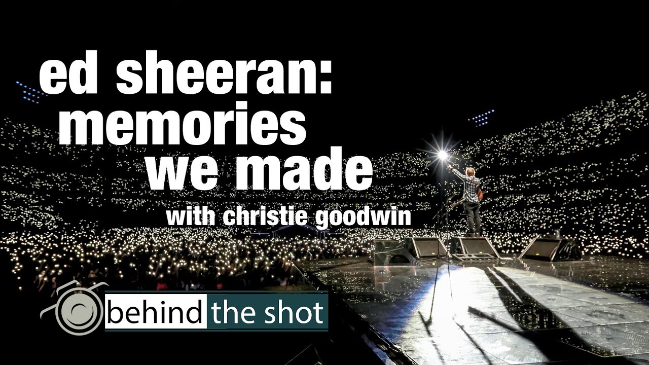 Ed Sheeran: Memories We Made – Behind The Shot