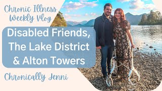 Disabled Friends, Lake District & Alton Towers  Chronic Illness Weekly Vlog