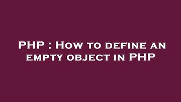 PHP : How to define an empty object in PHP