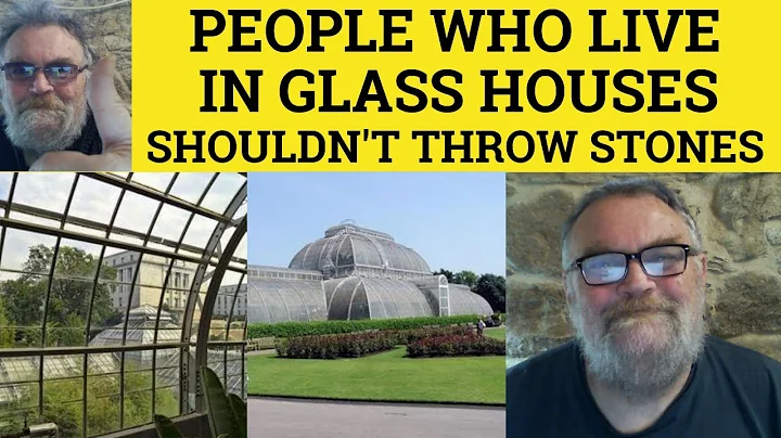 People Who Live in Glass Houses Shouldn't Throw Stones Explained - Idioms - British RP Accent