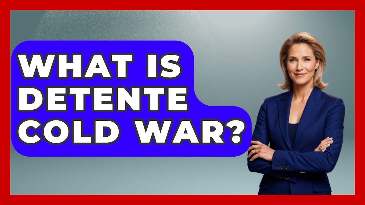 What Is Detente During Cold War What Is Detente During Cold War