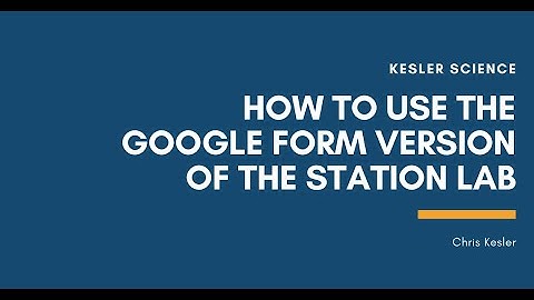 Kesler Science 5E Lessons - How to Use the Google Form Version of the Station Lab