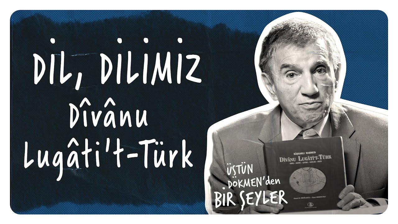 Dil, Dilimiz, Dîvânu Lugâti't Türk I Üstün Dökmen'den Bir Şeyler #44